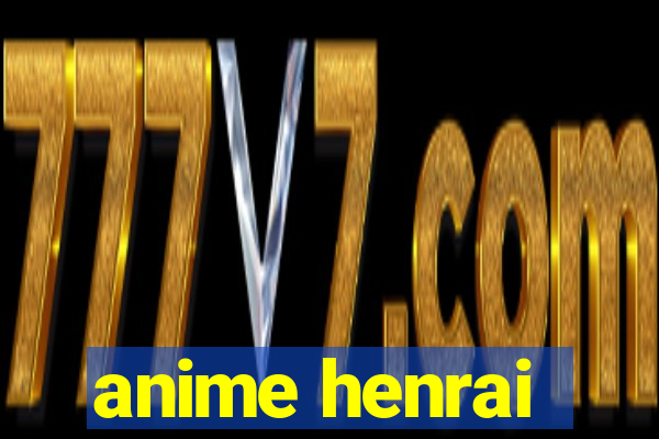 anime henrai